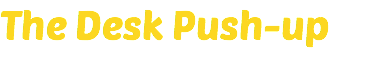 The Desk Push-up